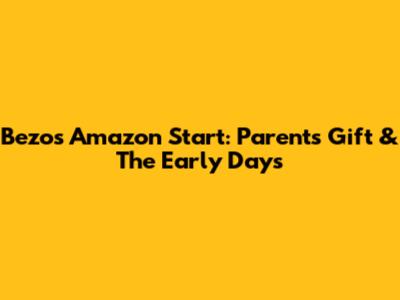 Bezos' Amazon Start: Parent's Gift & The Early Days