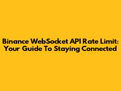 Binance WebSocket API Rate Limit: Your Guide To Staying Connected