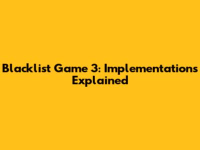 Blacklist Game 3: Implementations Explained
