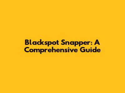 Blackspot Snapper: A Comprehensive Guide