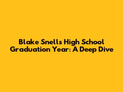 Blake Snell's High School Graduation Year: A Deep Dive