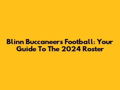 Blinn Buccaneers Football: Your Guide To The 2024 Roster