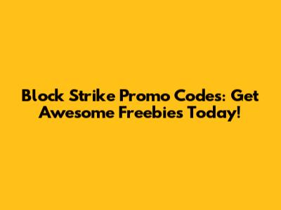 Block Strike Promo Codes: Get Awesome Freebies Today!