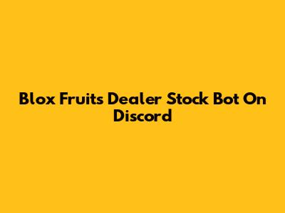 Blox Fruits Dealer Stock Bot On Discord
