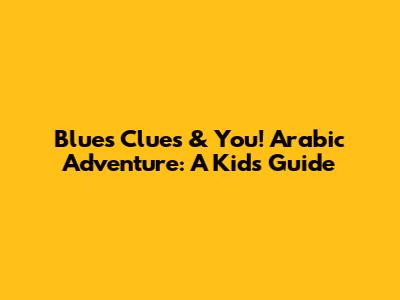 Blue's Clues & You! Arabic Adventure: A Kid's Guide