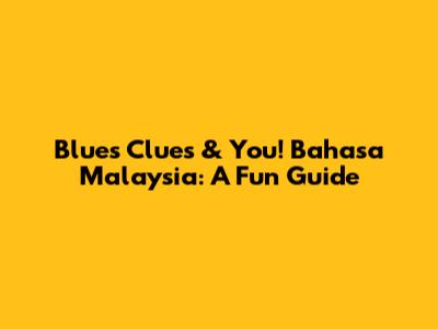 Blue's Clues & You! Bahasa Malaysia: A Fun Guide
