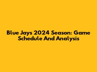 Blue Jays 2024 Season: Game Schedule And Analysis