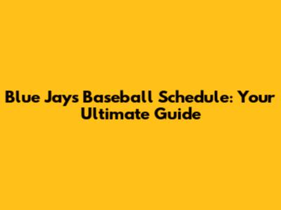 Blue Jays Baseball Schedule: Your Ultimate Guide