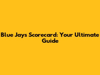 Blue Jays Scorecard: Your Ultimate Guide