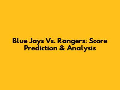 Blue Jays Vs. Rangers: Score Prediction & Analysis