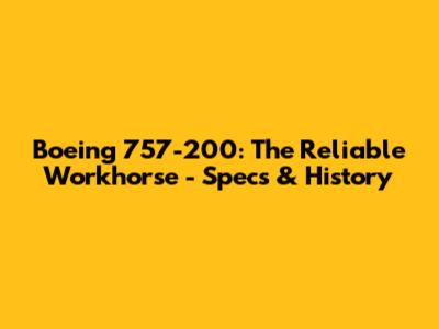 Boeing 757-200: The Reliable Workhorse - Specs & History