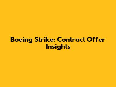 Boeing Strike: Contract Offer Insights