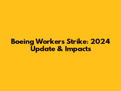 Boeing Workers' Strike: 2024 Update & Impacts