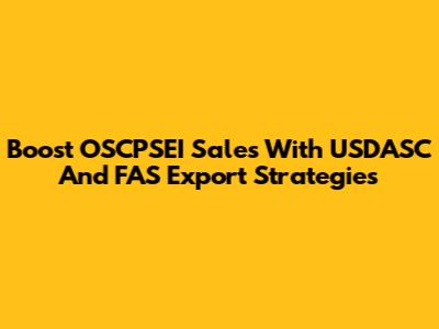 Boost OSCPSEI Sales With USDASC And FAS Export Strategies