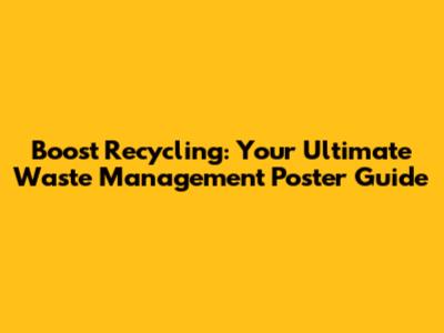 Boost Recycling: Your Ultimate Waste Management Poster Guide