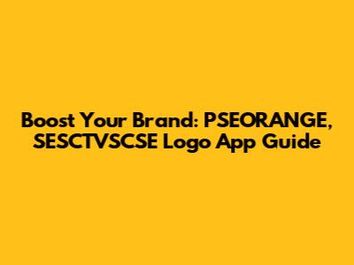 Boost Your Brand: PSEORANGE, SESCTVSCSE Logo App Guide