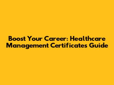 Boost Your Career: Healthcare Management Certificates Guide