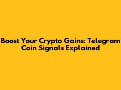 Boost Your Crypto Gains: Telegram Coin Signals Explained