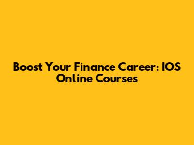 Boost Your Finance Career: IOS Online Courses