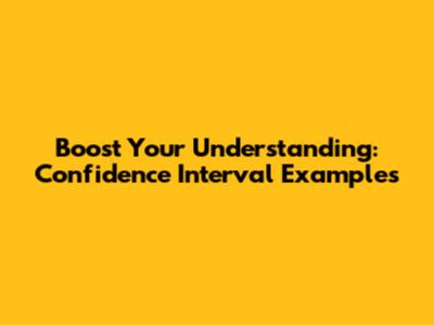 Boost Your Understanding: Confidence Interval Examples