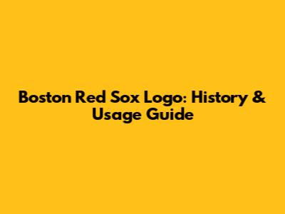 Boston Red Sox Logo: History & Usage Guide