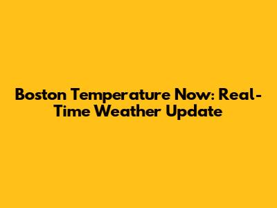 Boston Temperature Now: Real-Time Weather Update