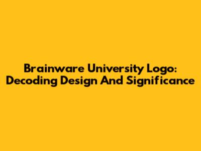 Brainware University Logo: Decoding Design And Significance