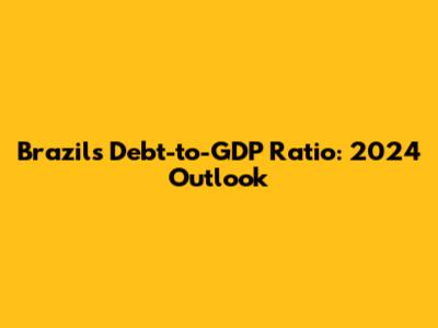 Brazil's Debt-to-GDP Ratio: 2024 Outlook