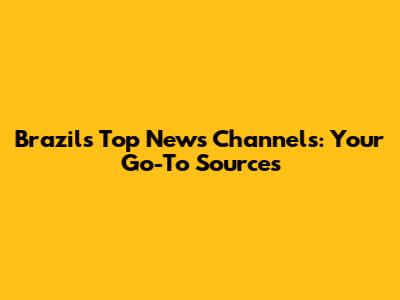 Brazil's Top News Channels: Your Go-To Sources