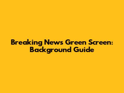 Breaking News Green Screen: Background Guide