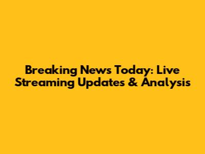Breaking News Today: Live Streaming Updates & Analysis