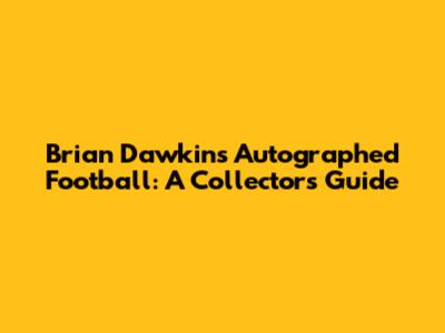 Brian Dawkins Autographed Football: A Collector's Guide