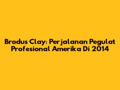 Brodus Clay: Perjalanan Pegulat Profesional Amerika Di 2014