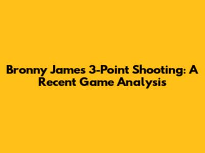 Bronny James' 3-Point Shooting: A Recent Game Analysis