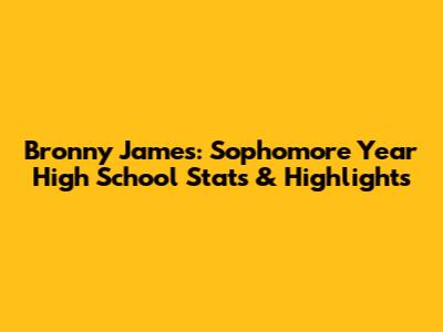 Bronny James: Sophomore Year High School Stats & Highlights