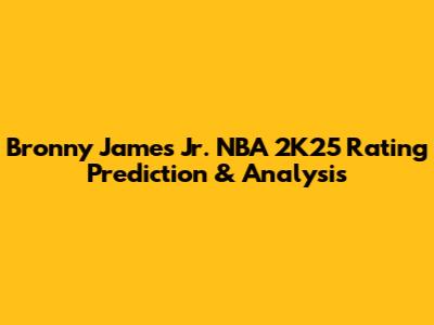 Bronny James Jr. NBA 2K25 Rating Prediction & Analysis