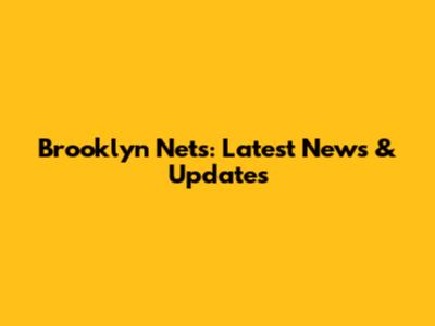Brooklyn Nets: Latest News & Updates