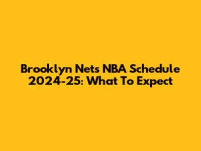 Brooklyn Nets NBA Schedule 2024-25: What To Expect