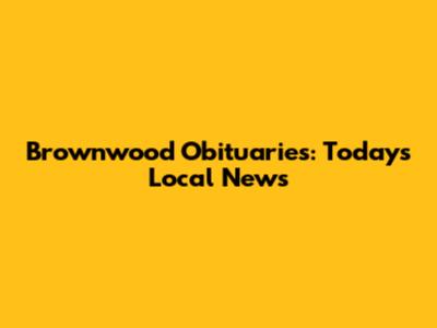Brownwood Obituaries: Today's Local News