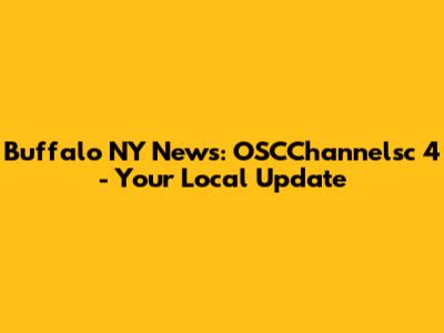 Buffalo NY News: OSCChannelsc 4 - Your Local Update