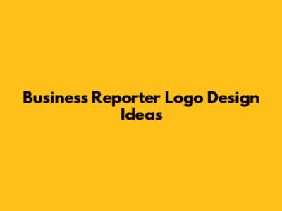 Business Reporter Logo Design Ideas