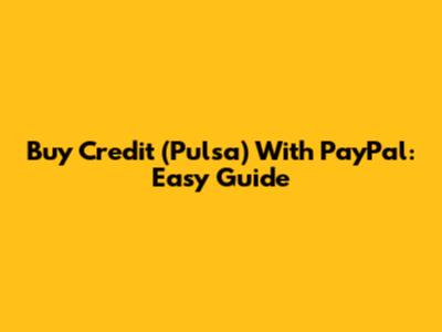 Buy Credit (Pulsa) With PayPal: Easy Guide
