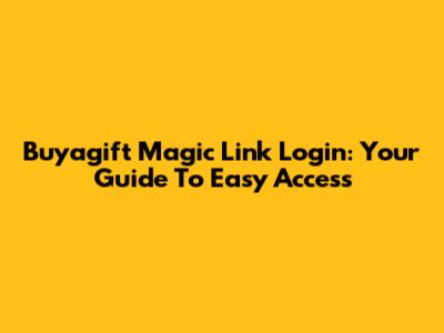 Buyagift Magic Link Login: Your Guide To Easy Access
