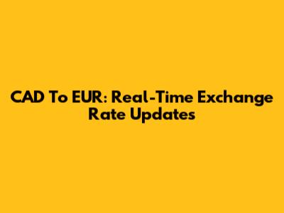 CAD To EUR: Real-Time Exchange Rate Updates