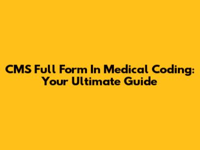 CMS Full Form In Medical Coding: Your Ultimate Guide