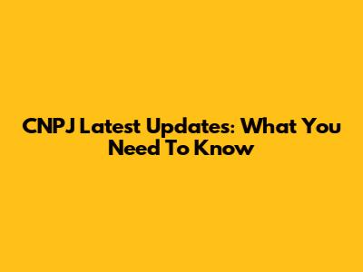 CNPJ Latest Updates: What You Need To Know