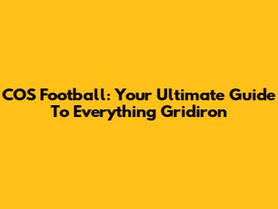 COS Football: Your Ultimate Guide To Everything Gridiron