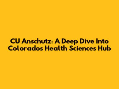CU Anschutz: A Deep Dive Into Colorado's Health Sciences Hub