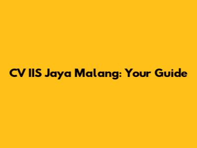 CV IIS Jaya Malang: Your Guide