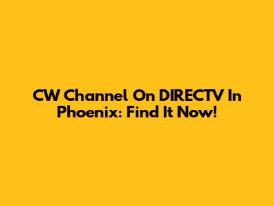 CW Channel On DIRECTV In Phoenix: Find It Now!